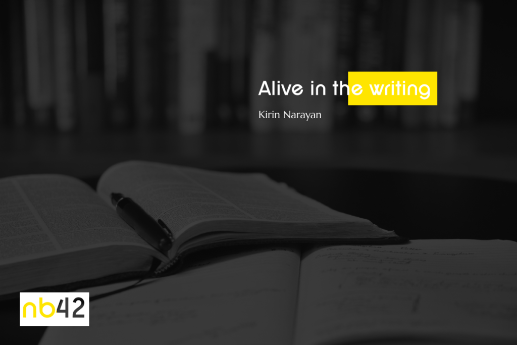Alive in the writing Kirin Narayan